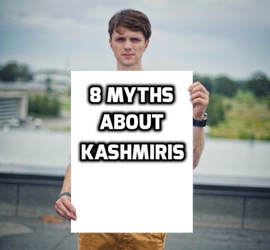 8 Myths About Kashmiris, Everyone Should Clear in Their Mind